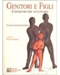 Genitori e figli. Conoscere per avvicinarsi. Un percorso psicosomatico