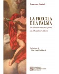 La freccia e la palma. San Sebastiano tra storia e pittura con 100 capolavori dell'arte
